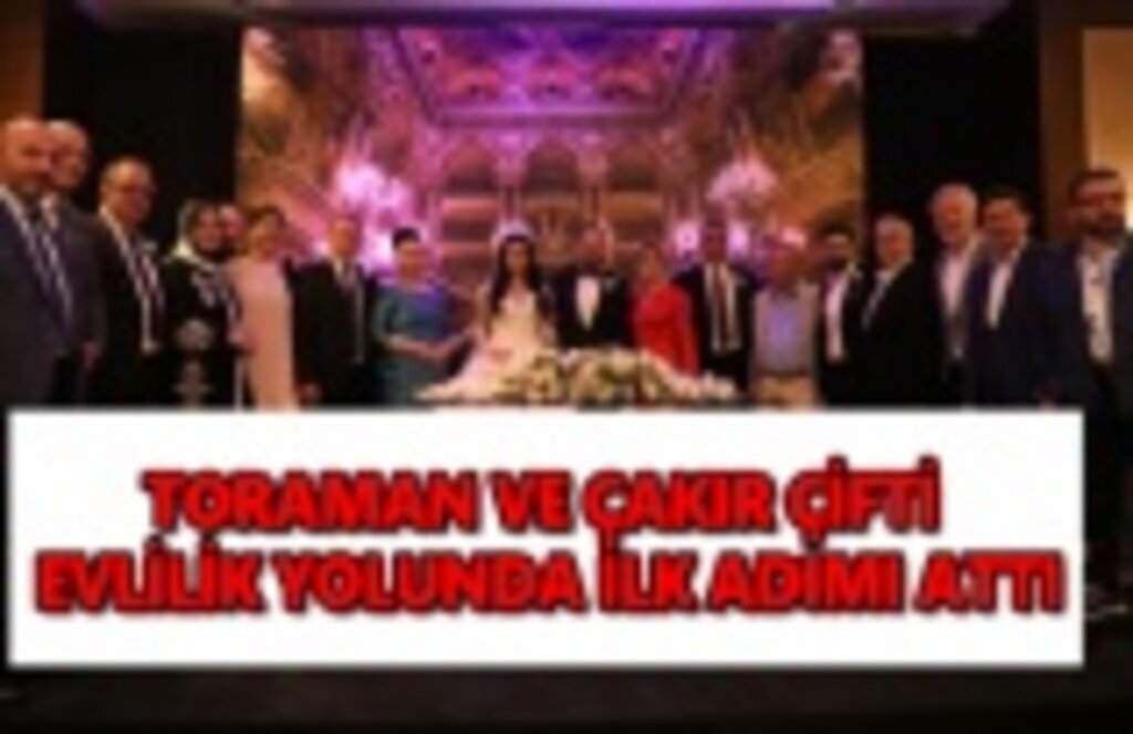 Toraman ve Çakır çifti evlilik yolunda ilk adımı attı