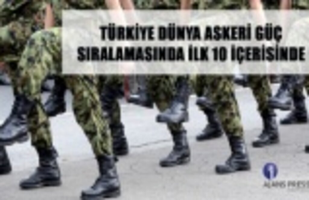 Türkiye Dünya Askeri Güç Sıralamasında ilk 10 içerisinde