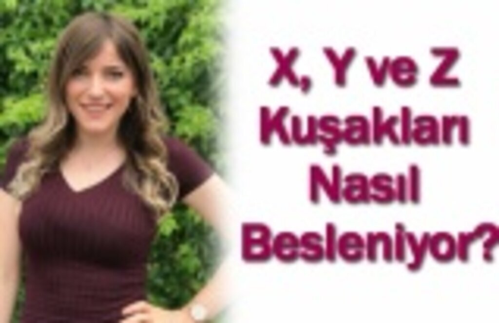 X, Y ve Z Kuşakları Nasıl Besleniyor?
