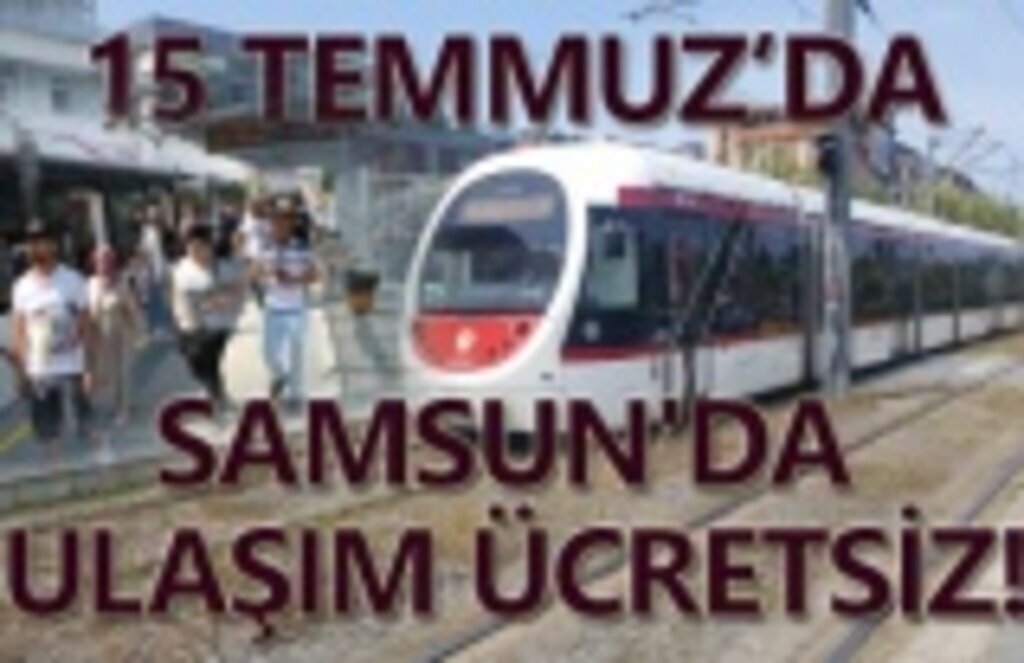 15 Temmuz'da Samsun'da ulaşım ücretsiz!