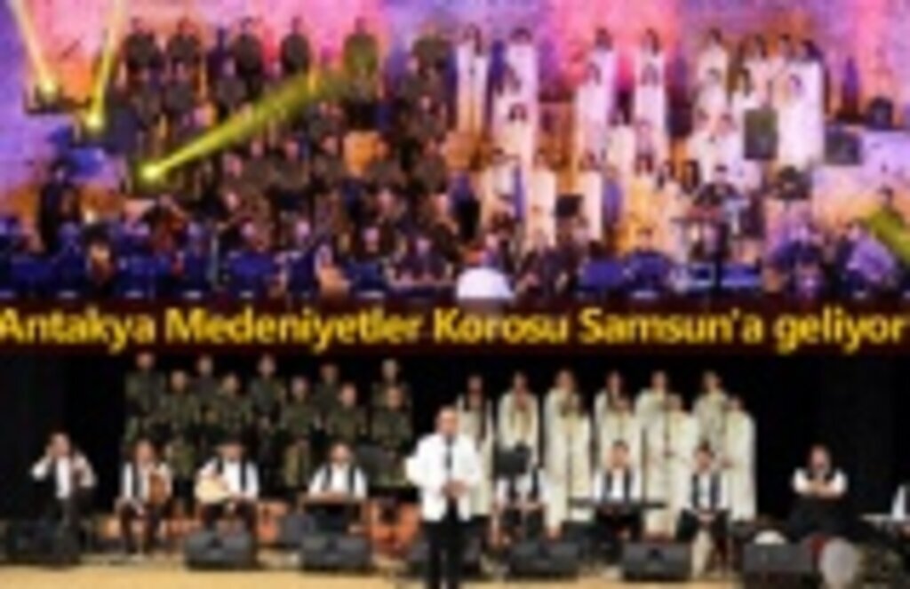 Antakya Medeniyetler Korosu Samsun'a geliyor!