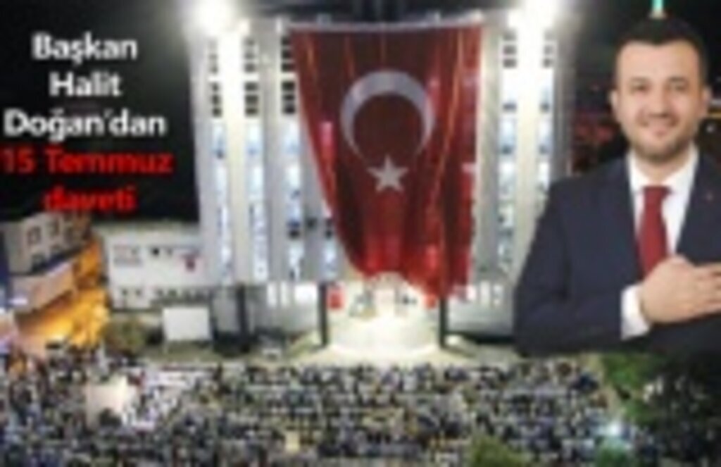 Başkan Halit Doğan’dan 15 Temmuz daveti