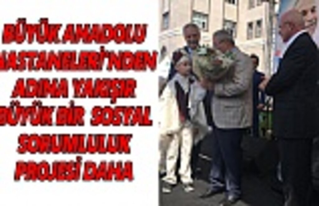 BÜYÜK ANADOLU HASTANELERİ'NDEN ADINA YAKIŞIR BÜYÜK BİR SOSYAL SORUMLULUK PROJESİ DAHA