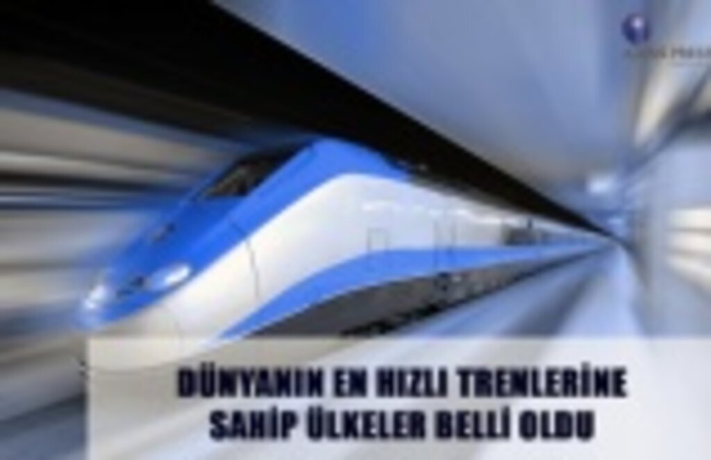 Dünyanın en hızlı trenlerine hangi ülkeler sahip?