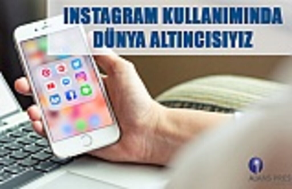 Instagram kullanımında dünya altıncısıyız