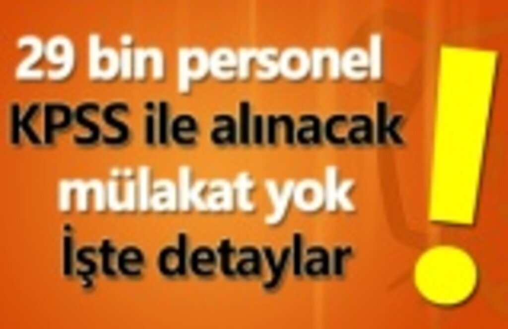 KPSS ile 29 bin personel alınacak mülakat yok! İşte detaylar