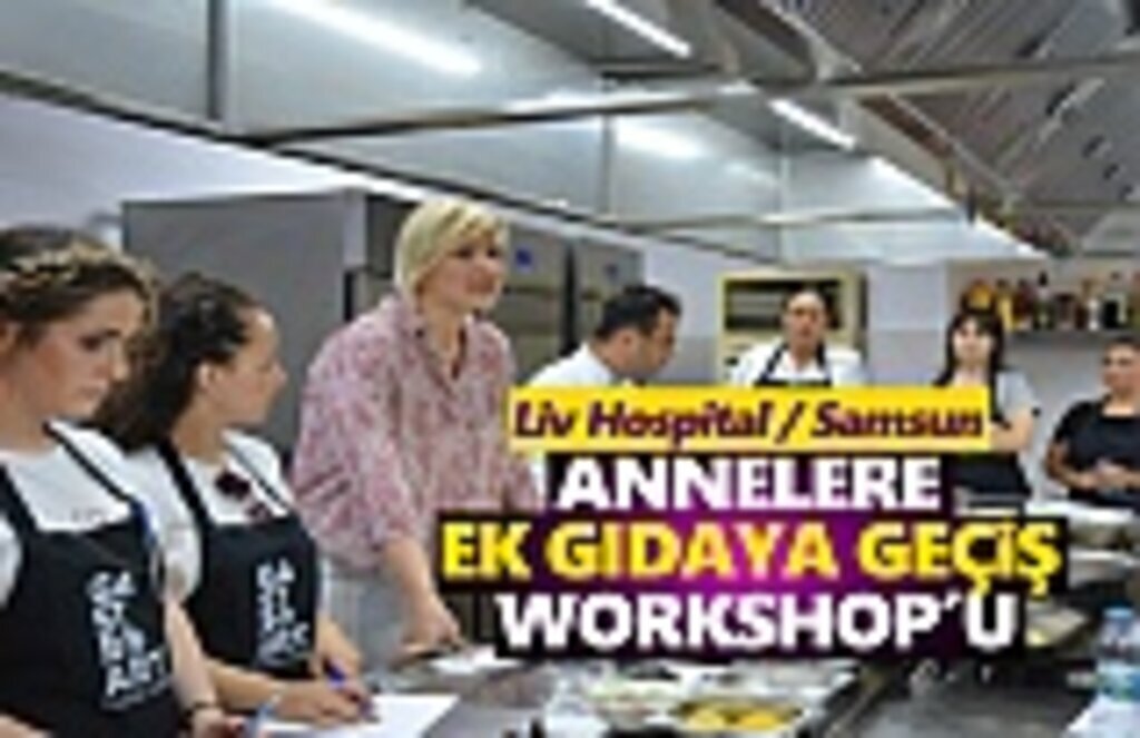 Liv Hospital Annelere Ek Gıdaya geçiş Workshop'u düzenledi