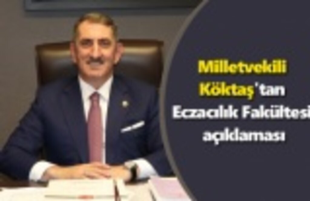 Milletvekili Köktaş'tan Eczacılık Fakültesi açıklaması