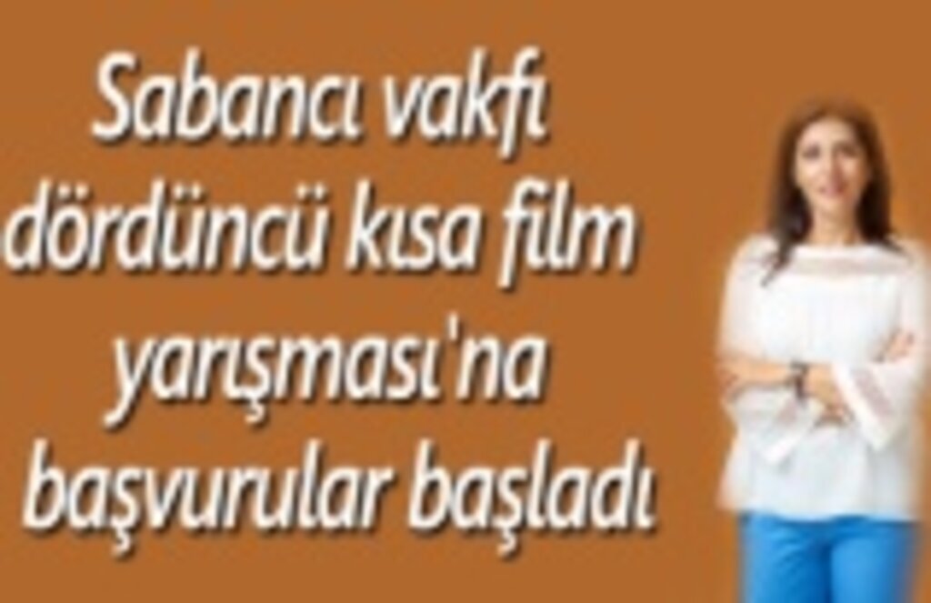 Sabancı vakfı dördüncü kısa film yarışması'na başvurular başladı
