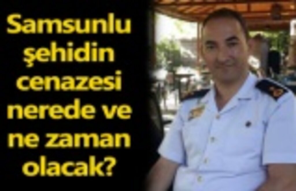 Samsunlu şehidin cenazesi nerede ve ne zaman olacak?