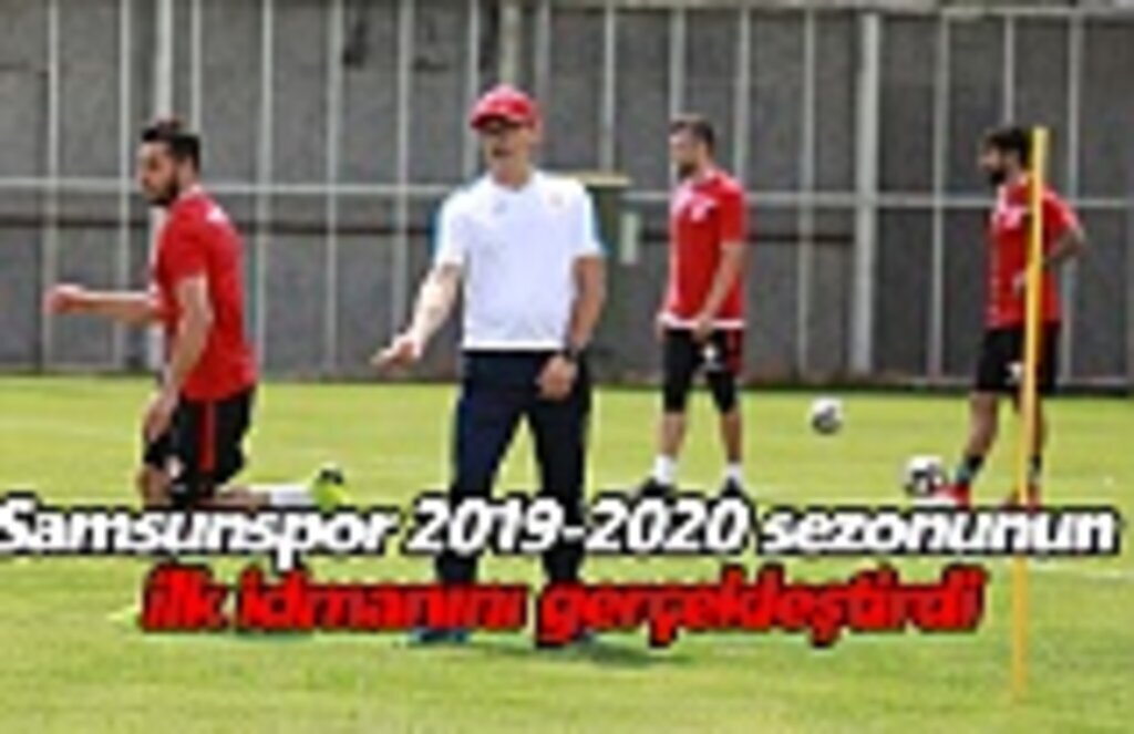 Samsunspor 2019-2020 sezonunun ilk idmanını gerçekleştirdi
