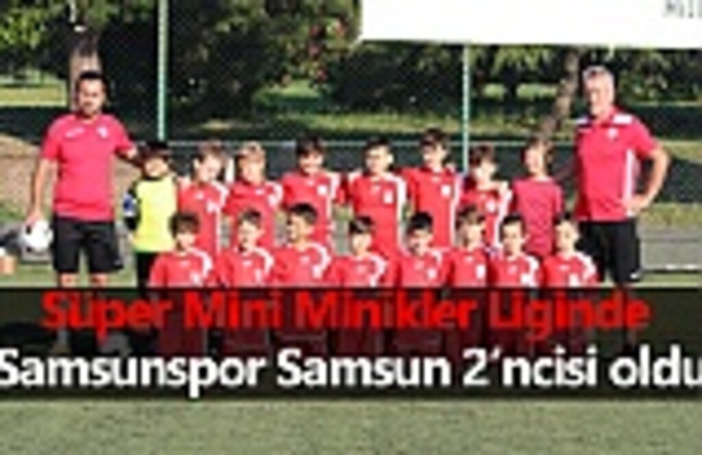 Süper Mini Minikler Liginde Samsunspor Samsun 2’ncisi oldu