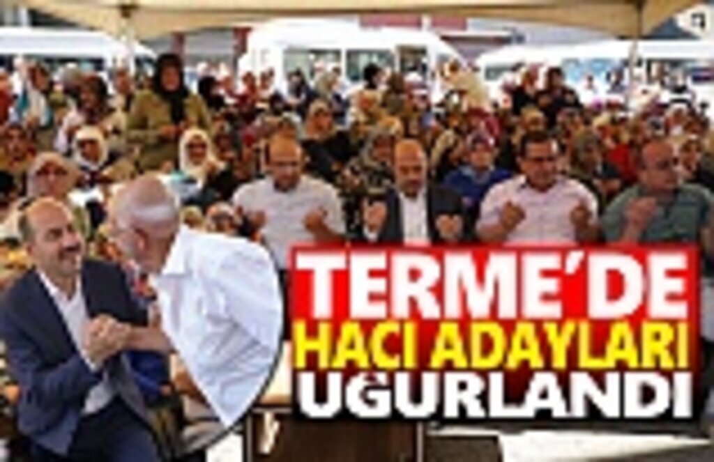 Terme’de hacı adayları dualarla uğurlandı