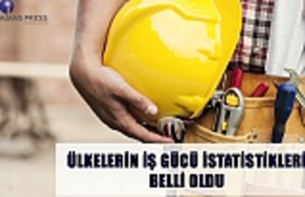 Ülkelerin iş gücü istatiskleri belli oldu