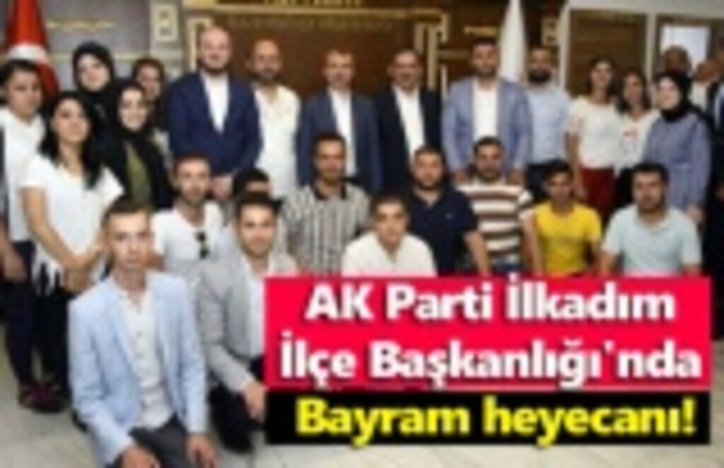 AK Parti İlkadım İlçe Başkanlığı'nda Bayram heyecanı!