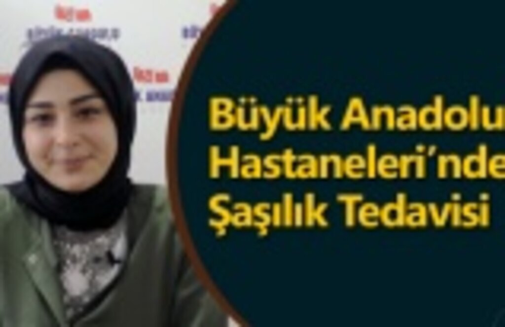 Büyük Anadolu Hastaneleri’nde Şaşılık Tedavisi
