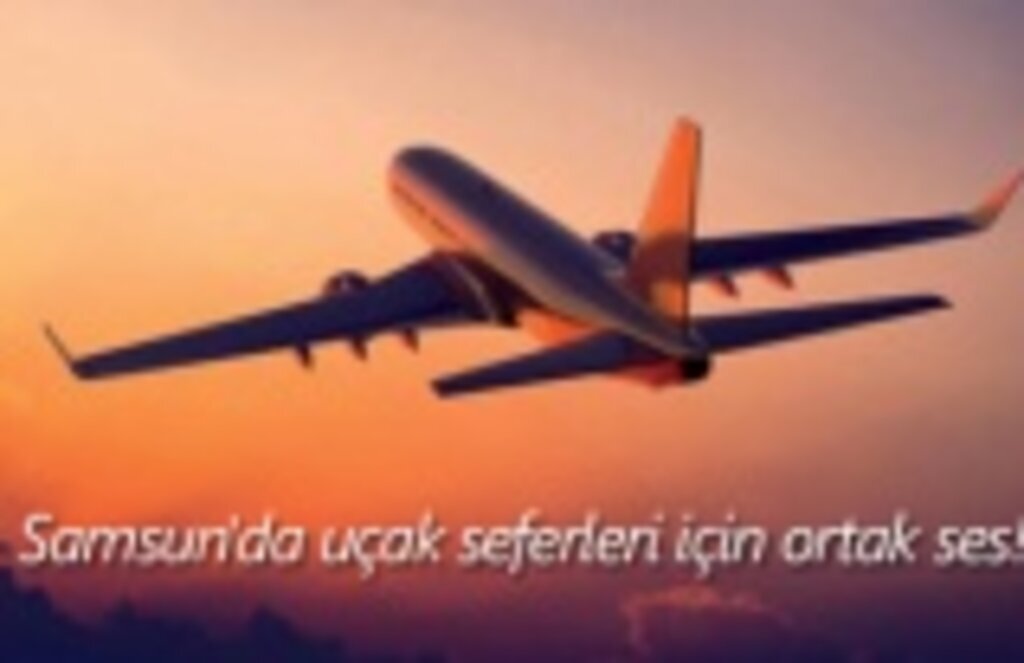 Samsun'da uçak seferleri için ortak ses!