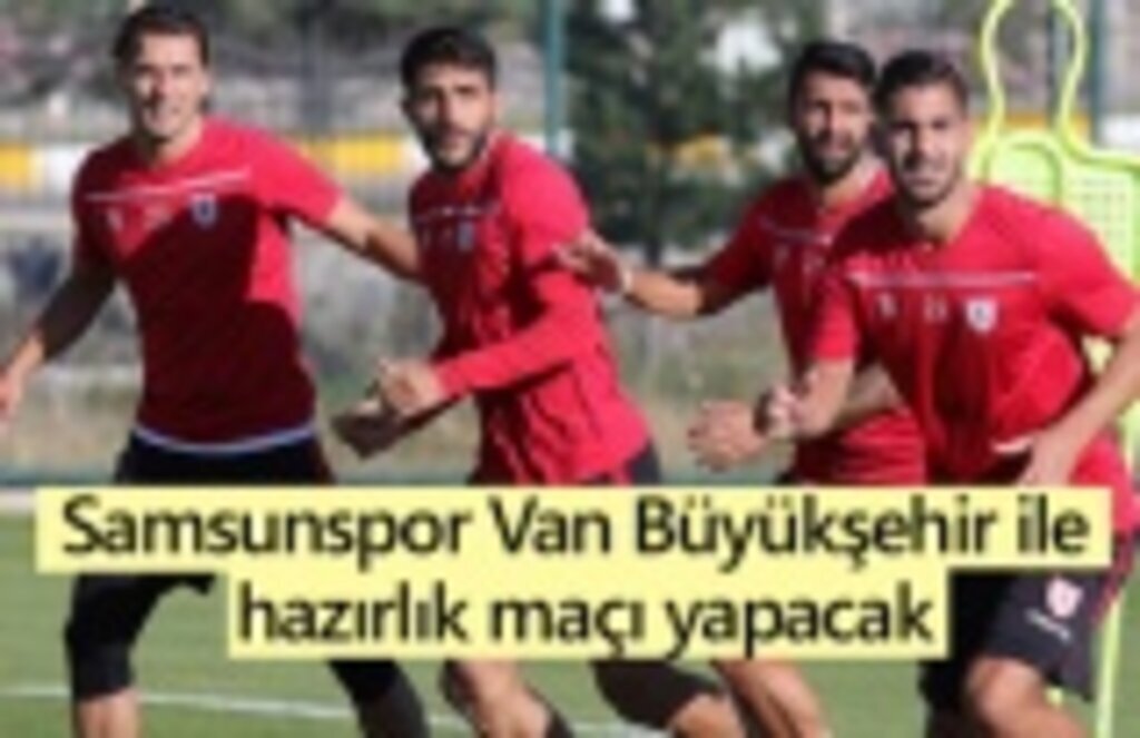 Samsunspor Van Büyükşehir ile hazırlık maçı yapacak
