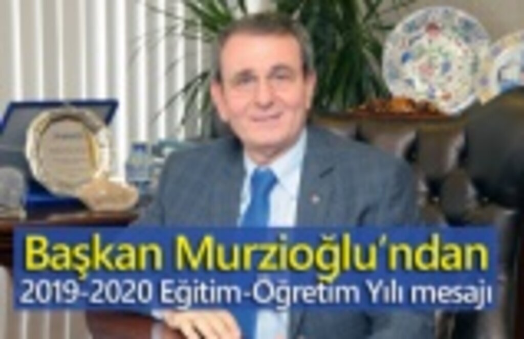 Başkan Murzioğlu’ndan 2019-2020 Eğitim-Öğretim Yılı mesajı