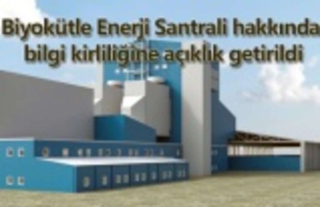 Biyokütle Enerji Santrali hakkında bilgi kirliliğine açıklık getirildi