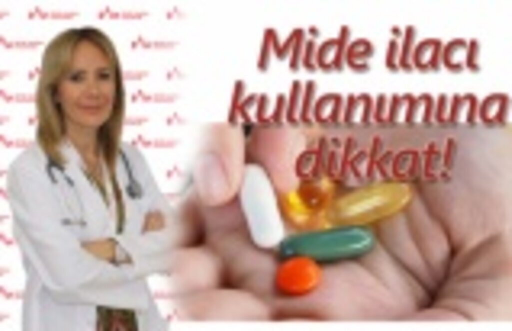 Mide ilacı kullanımına dikkat!
