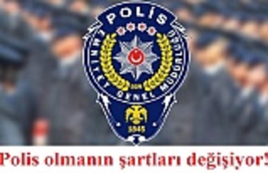 Polis olmanın şartları değişiyor!