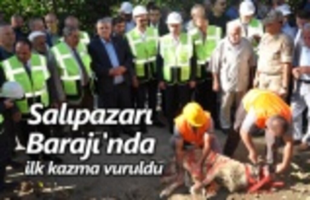 Salıpazarı Barajı'nda ilk kazma vuruldu