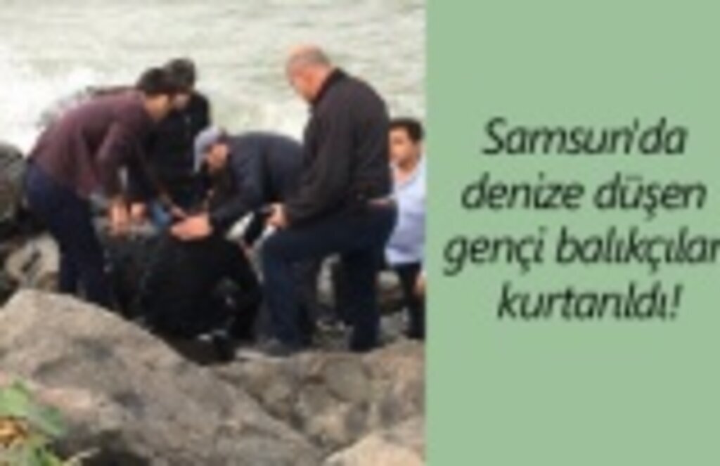 Samsun'da denize düşen gençi balıkçılar kurtarıldı!