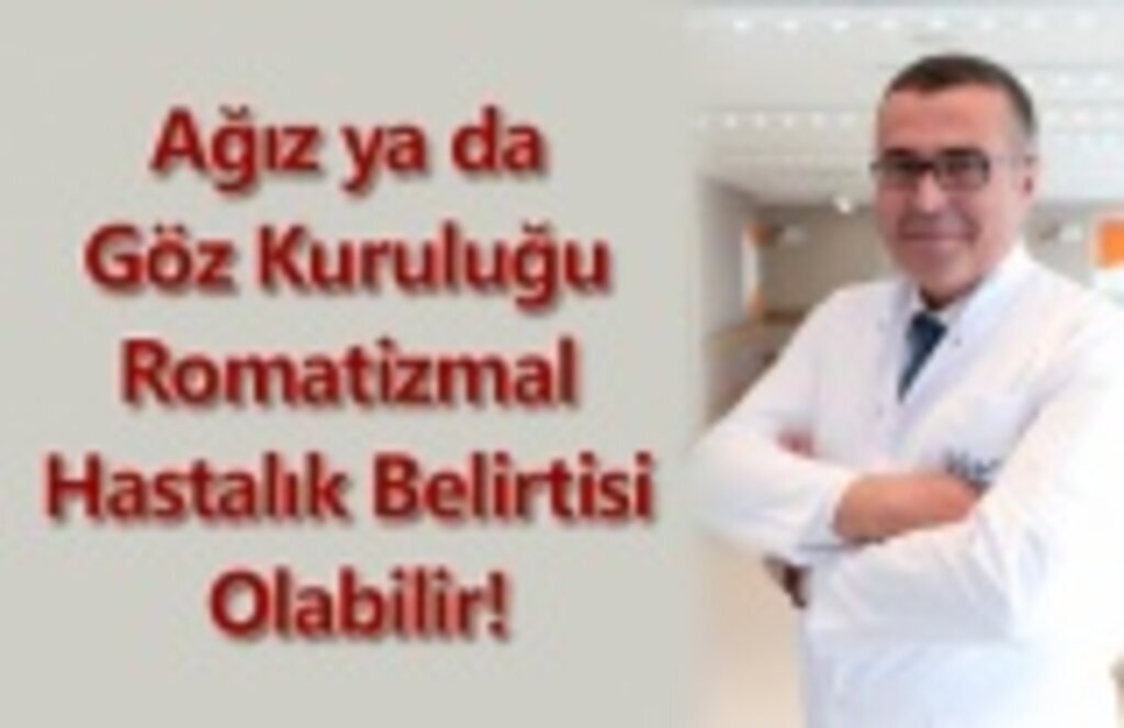Ağız ya da Göz Kuruluğu Romatizmal Hastalık Belirtisi Olabilir!
