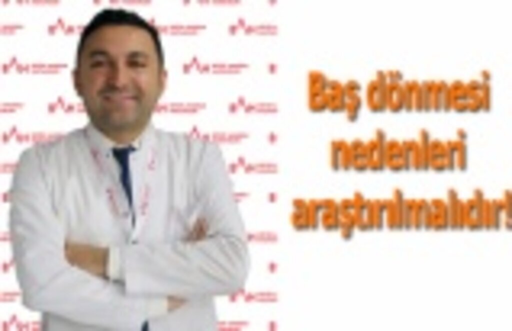 Baş dönmesi nedenleri araştırılmalıdır!