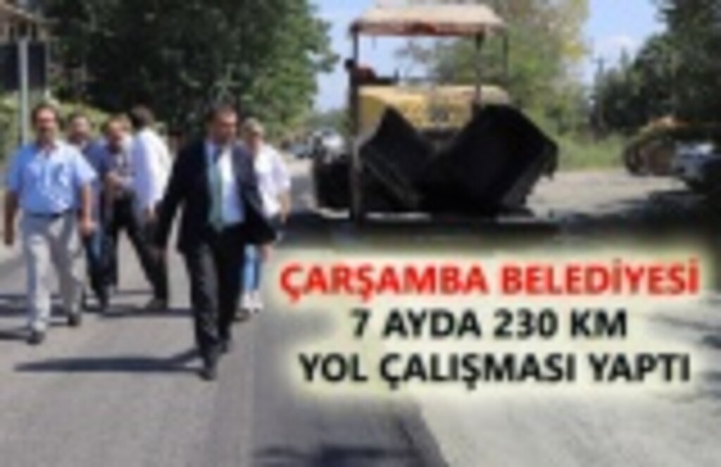 Çarşamba'ya 7 ayda 230 km yol yapıldı