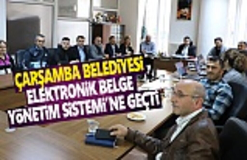Çarşamba Belediyesi Elektronik Belge Yönetim Sistemine geçti