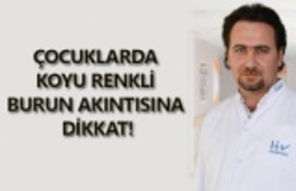 Çocuklarda koyu renkli burun akıntısına dikkat!
