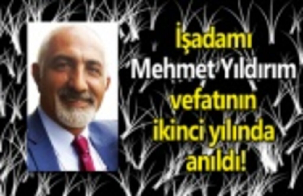 İşadamı Mehmet Yıldırım vefatının ikinci yılında anıldı!