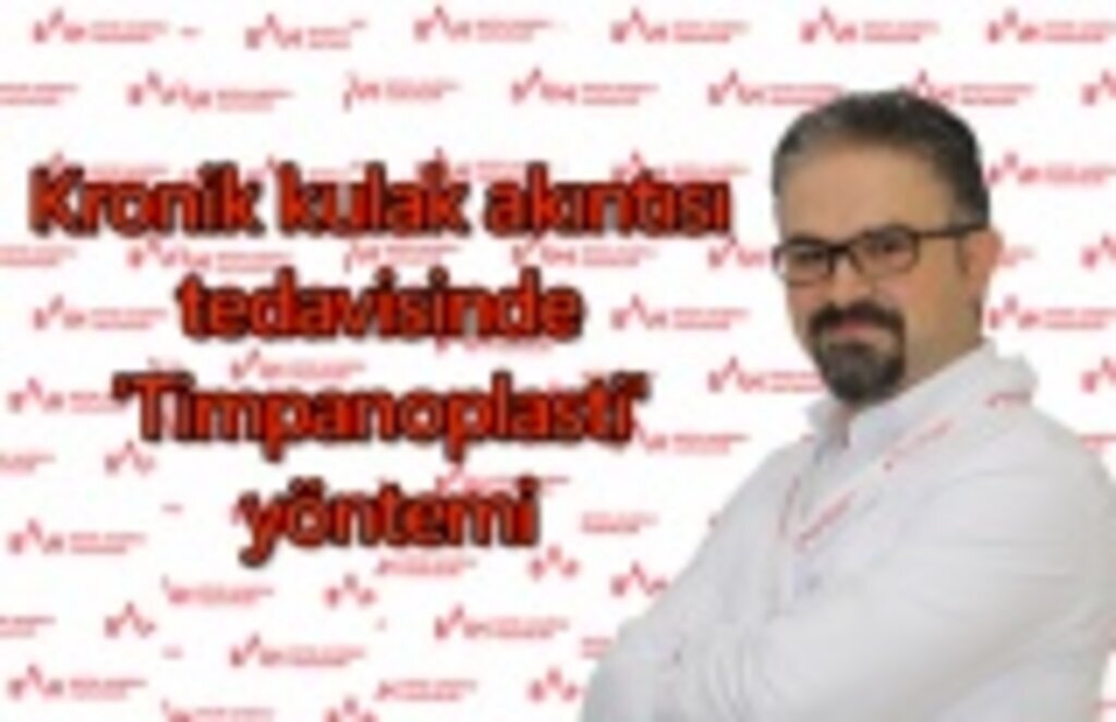 Kronik kulak akıntısı tedavisinde 'Timpanoplasti' yöntemi
