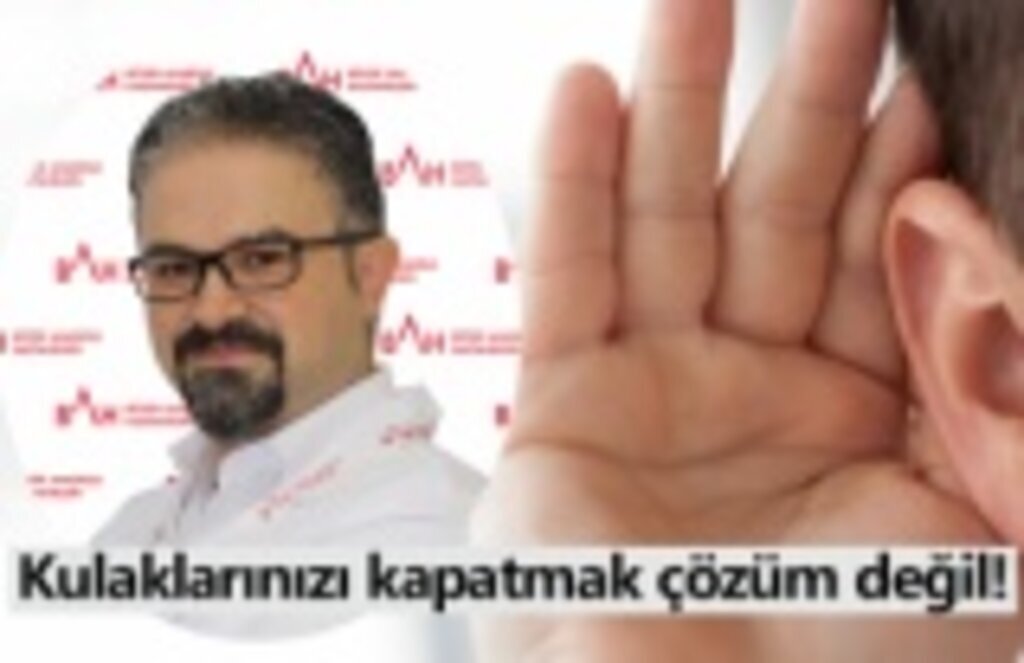 Kulaklarınızı kapatmak çözüm değil! - Samsun Haberleri