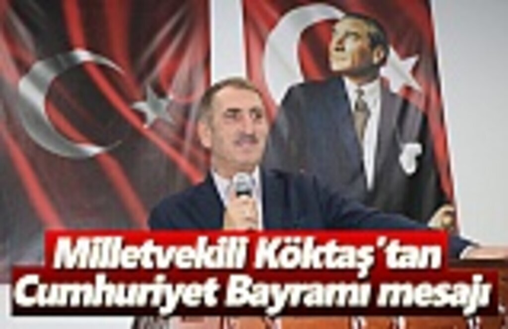 Milletvekili Köktaş'tan Cumhuriyet Bayramı mesajı