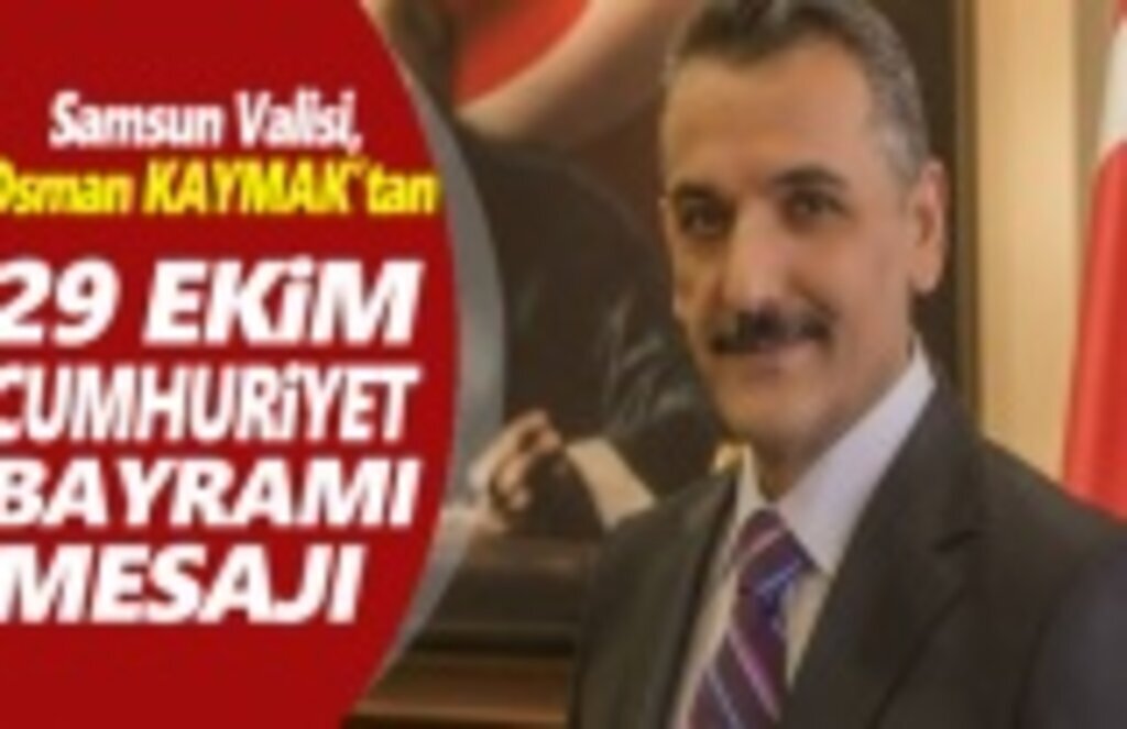 Samsun Valisi Osman Kaymak'ın Cumhuriyet Bayram Mesajı