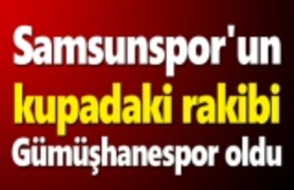 Samsunspor Gümüşhanespor ile eşleşti - Samsun Haber