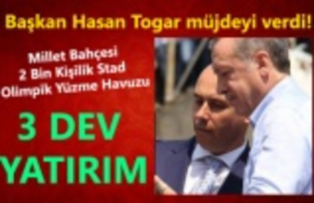 Başkan Togar Müjdeyi verdi, 3 dev yatırım geliyor!