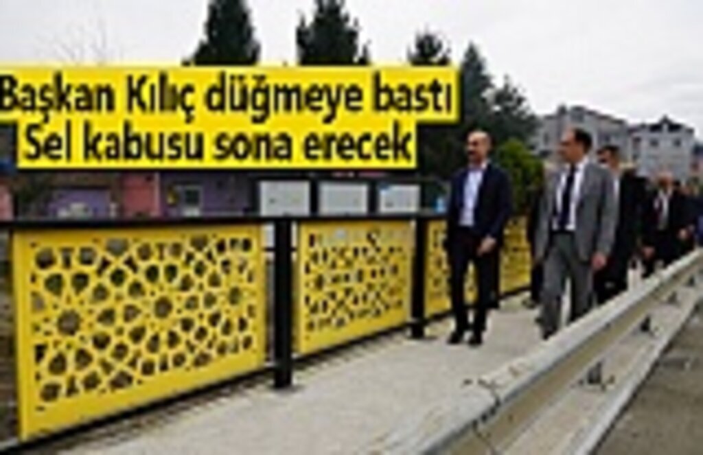 Başkan Kılıç düğmeye bastı , Sel kabusu sona erecek