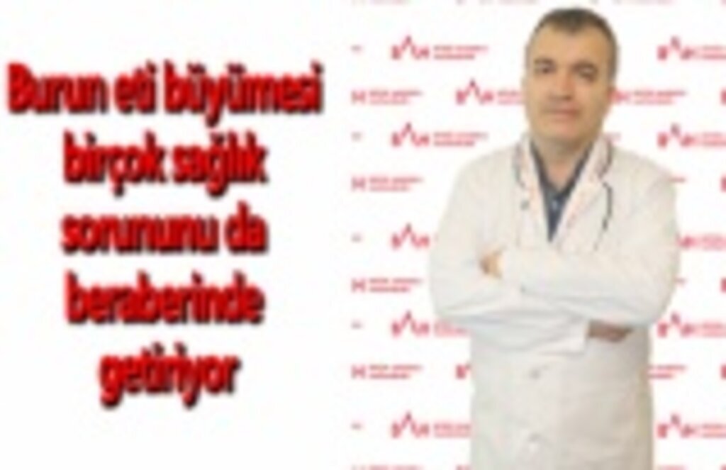 Burun eti büyümesi birçok sağlık sorununu da beraberinde getiriyor