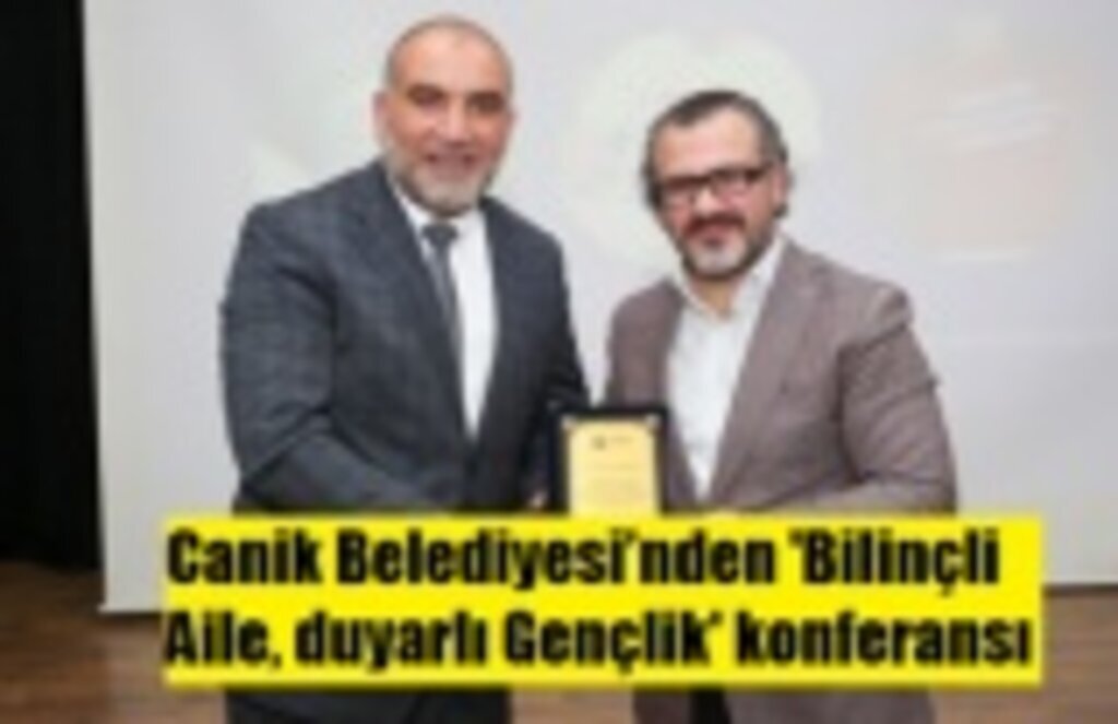 Canik Belediyesi’nden 'Bilinçli Aile, duyarlı Gençlik' konferansı