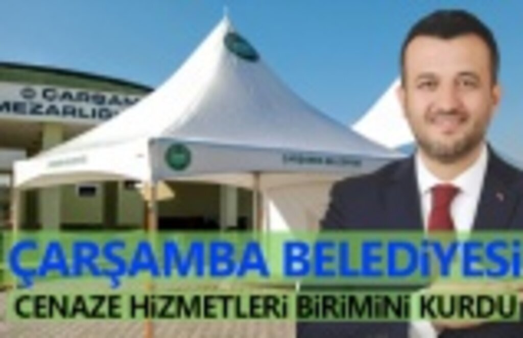 Çarşamba Belediyesi Cenaze Hizmetleri Birimini kurarak hizmet ağını genişletti