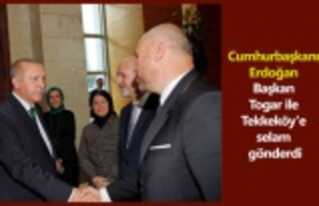 Cumhurbaşkanı Erdoğan Başkan Togar ile Tekkeköy'e selam gönderdi