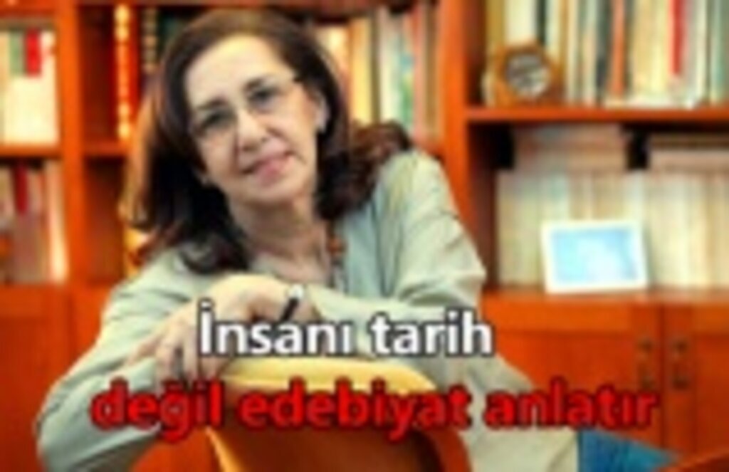 İnsanı tarih değil edebiyat anlatır