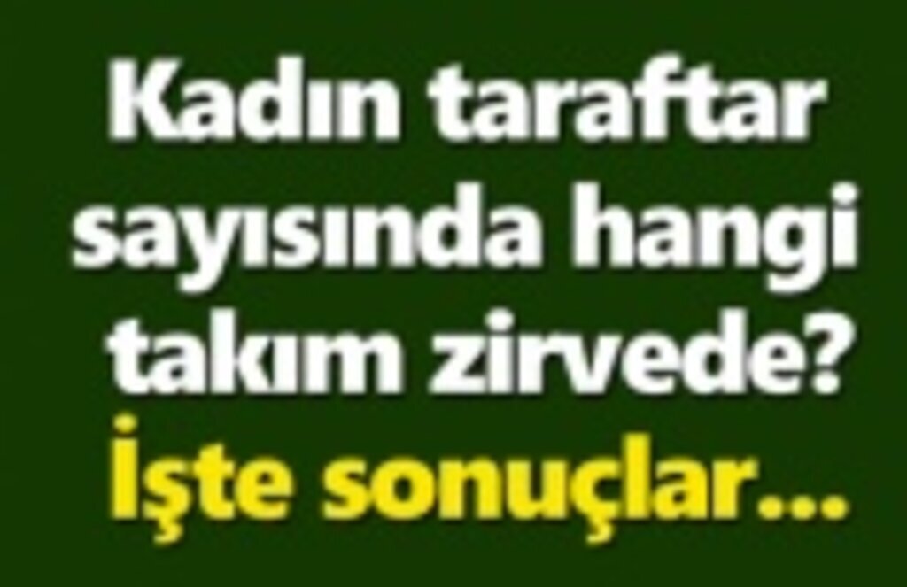 Kadın taraftar sayısında hangi takım zirvede? İşte sonuç