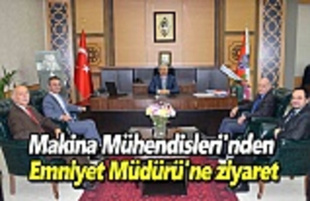 Makina Mühendisleri'nden Emniyet Müdürü'ne ziyaret