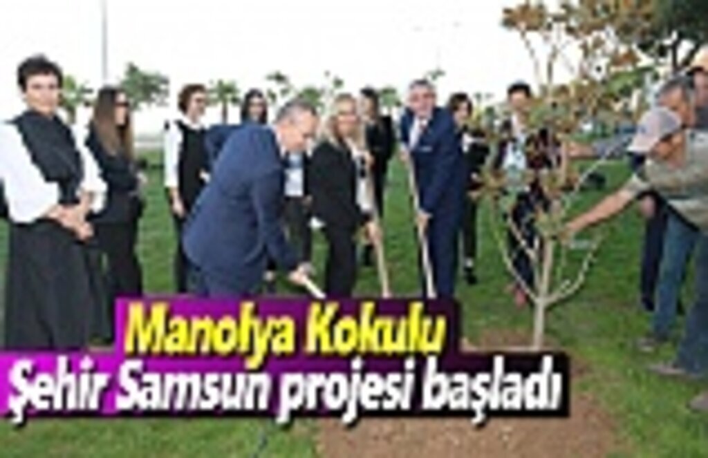 Manolya Kokulu Şehir Samsun projesi başladı