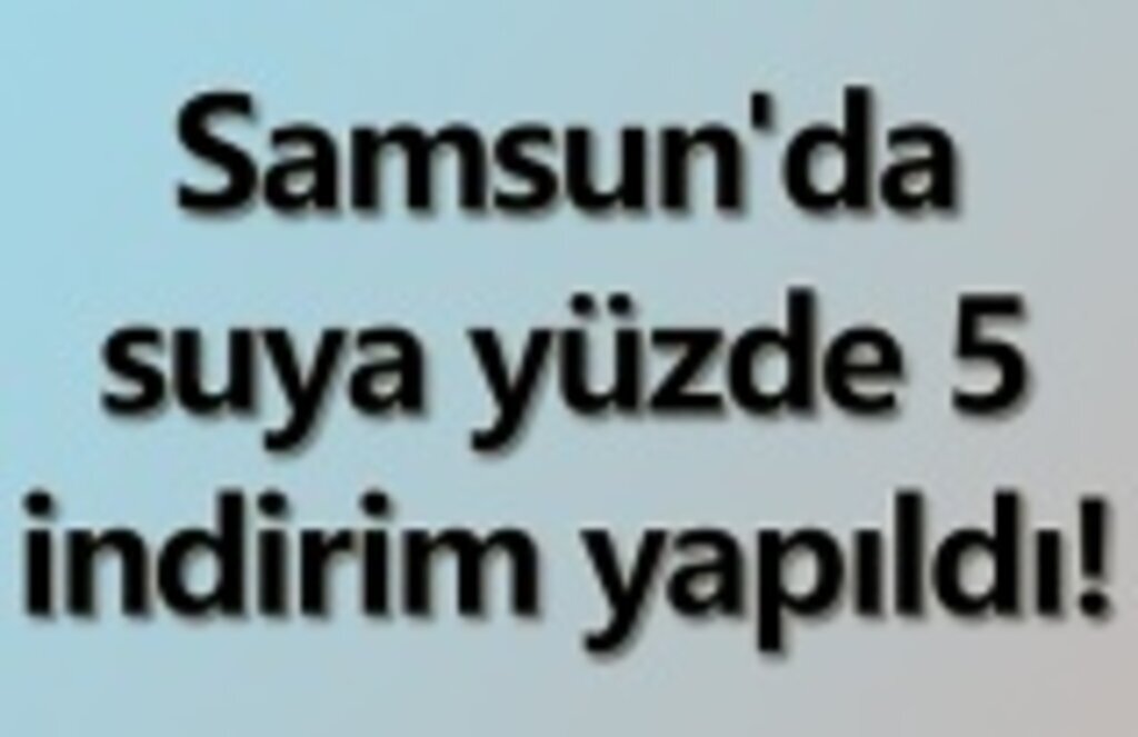 Samsun'da suya indirim, 2020 Ocak ayında faturaya yansıyacak!